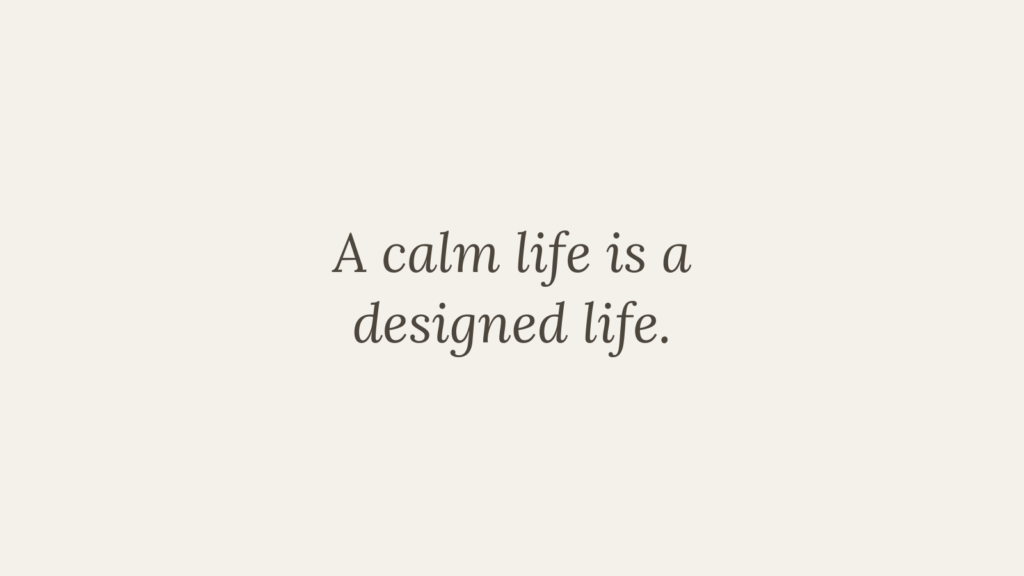 A calm life is a designed life quote graphic about lifestyle design, boundaries, and slow living