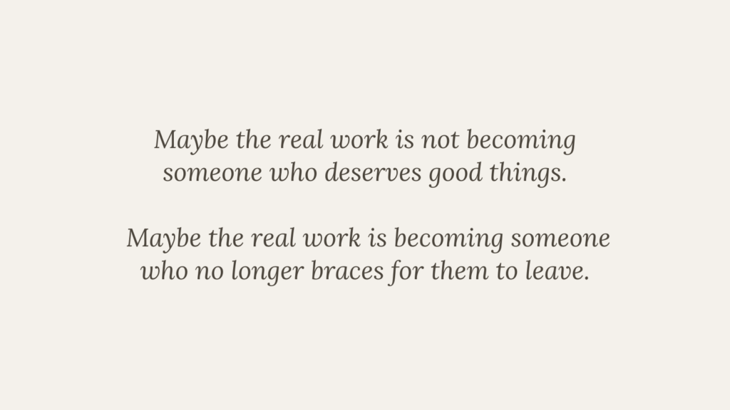 Inspirational quote about learning to receive good things and stop bracing for loss.